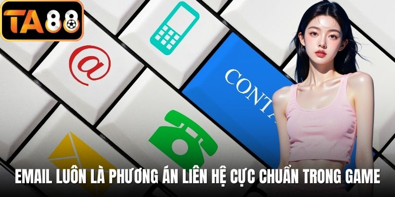 Email luôn là phương án liên hệ cực chuẩn trong game