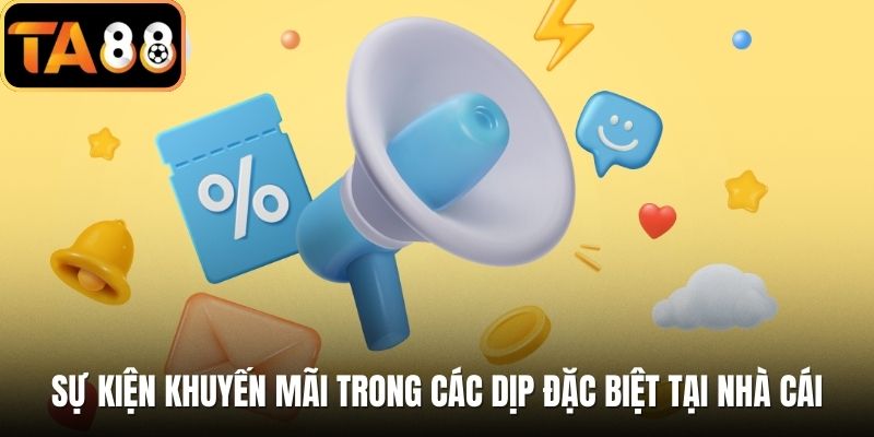 Sự kiện khuyến mãi trong các dịp đặc biệt tại nhà cái